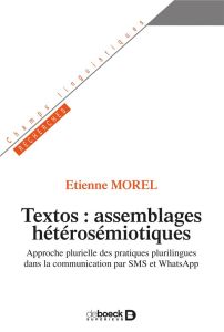 Textos : assemblages hétérosémiotiques. Approche plurielle des pratiques plurilingues dans la commun - Morel Etienne