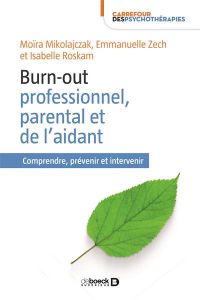 Burn-out professionnel, parental et de l'aidant. Comprendre, prévenir et intervenir - Mikolajczak Moïra - Zech Emmanuelle - Roskam Isabe