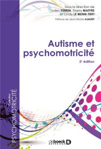 Autisme et psychomotricité. 2e édition - Perrin Julien - Maffre Thierry - Le Menn-Tripi Cin