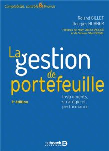 La gestion de portefeuille. Instruments, stratégie et performance, 3e édition - Gillet Roland - Hübner Georges - Abou-Jaoudé Naïm