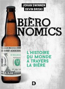 Bièronomics. L'histoire économique mondiale à travers la bière - Briski Devin - Swinnen Johan
