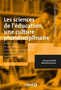 Les sciences de l'éducation, une culture pluridisciplinaire. Pour former et se former à l'enseigneme - Nal Emmanuel - Gavens Nathalie