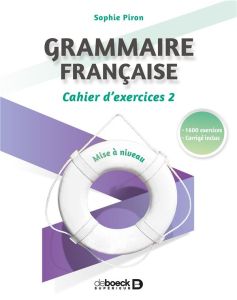 Grammaire française. Cahier d'exercices 2, mise à niveau - Piron Sophie