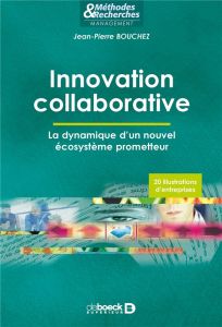 Innovation collaborative. La dynamique d’un nouvel écosystème prometteur - Bouchez Jean-Pierre