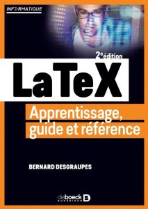 LaTeX. Apprentissage, guide et référence, 3e édition - Desgraupes Bernard
