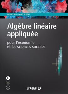 Algèbre linéaire appliquée pour l'économie et les sciences sociales - Bair Jacques - Justens Daniel