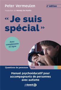 Je suis spécial. Manuel psycho-éducatif pour accompagnants de personnes avec autisme, 2e édition - Vermeulen Peter - Montis Wendy de