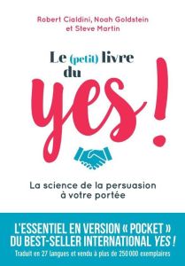 Le (petit) livre du yes ! La science de la persuasion à votre portée - Cialdini Robert