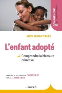 L'enfant adopté. Comprendre la blessure primitive, 3e édition - Newton Verrier Nancy - Lemieux Johanne - Hallet Fr