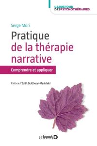 Pratiques de la thérapie narrative. Comprendre et appliquer - Mori Serge - Goldbeter-Merinfeld Edith