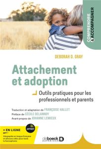 Attachement et adoption. Outils pratiques pour les professionnels et parents - Gray Deborah D. - Lemieux Johanne - Delannoy Cécil