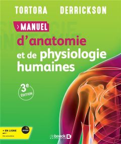 Manuel d'anatomie et physiologie humaines - Tortora Gerard J. - Derrickson Bryan - Dubé Sophie