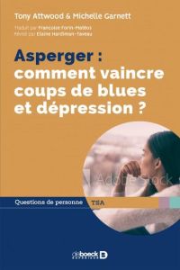 Asperger : comment vaincre coups de blues et dépression ? - Attwood Tony - Garnett Michelle - Forin-Matéos Fra