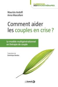 Comment aider les couples en crise ? Le modèle multigénérationnel en thérapie de couple - Mascellani Anna - Andolfi Maurizio - Bardou Domini