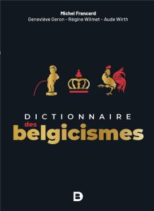 Dictionnaire des belgicismes. 3e édition - Francard Michel - Géron Geneviève - Wilmet Régine