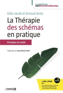 La thérapie des schémas en pratique. Principes et outils - Jacob Gitta - Arntz Arnoud - Fichel Jean-Marie