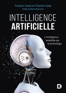 Intelligence artificielle. L'intelligence amplifiée par la technologie - Cazals François - Cazals Chantal - Bouverot Anne