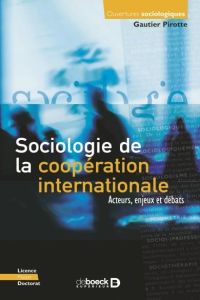 Sociologie de la coopération internationale. Acteurs, enjeux et débats, Edition 2021 - Pirotte Gautier