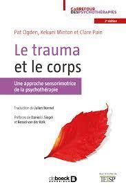 Le trauma et le corps. Une approche sensorimotrice de la psychothérapie, 2e édition - Pain Clare - Ogden Pat - Minton Kekuni - Bonnel Ju