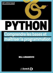 Python. Comprendre les bases et maîtriser la programmation - Lubanovic Bill - Desgraupes Bernard
