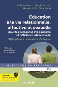 Education à la vie relationnelle, affective et sexuelle pour les personnes avec autisme et déficienc - Berrewaerts Joëlle - Descamps Magali - Goffin Méré