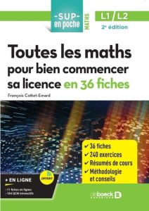 Toutes les maths pour bien commencer sa licence en 36 fiches. 2e édition - Cottet-Emard François