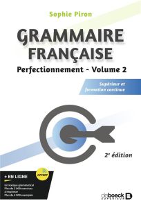 Grammaire française. Volume 2, Perfectionnement Supérieur et formation continue, 2e édition - Piron Sophie