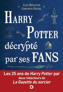 Harry Potter décrypté par ses fans - Houllier Alix - Faniel Corentin