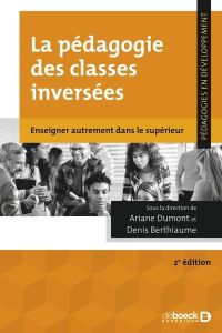 La pédagogie des classes inversées. Enseigner autrement dans le supérieur, 2e édition actualisée - Dumont Ariane - Berthiaume Denis