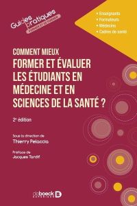 Comment (mieux) former et évaluer les étudiants en médecine et en sciences de la santé ? - Pelaccia Thierry - Tardif Jacques