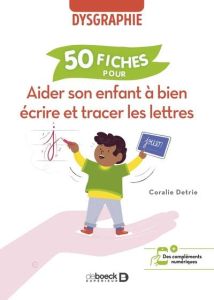 50 fiches pour aider son enfant à bien écrire et tracer les lettres - Detrie Coralie