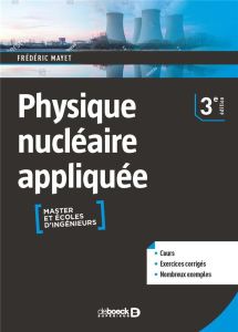 Physique nucléaire appliquée. Cours et exercices corrigés, 3e édition - Mayet Frédéric