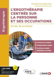 L’ergothérapie centrée sur la personne et ses occupations. Guide de pratique - Caire Jean-Michel - Poriel Géraldine - Morel-Bracq