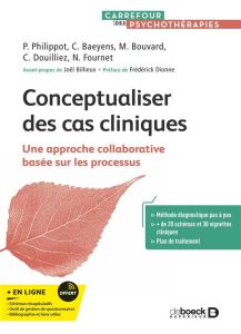 Conceptualiser des cas cliniques. Une approche collaborative basée sur les processus - Baeyens Céline - Bouvard Martine - Douilliez Célin