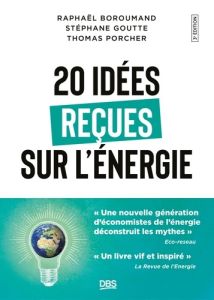 20 idées reçues sur l'énergie. Comment les économistes répondent à l’un des plus grands défis de la - Boroumand Raphaël Homayoun - Goutte Stéphane - Por