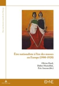 Etre nationaliste à l'ère des masses en Europe (1900-1920) - Dard Olivier - Musiedlak Didier - Anceau Eric