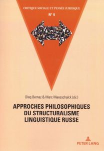 Approches philosophiques du structuralisme linguistique russe - Bernaz Oleg - Maesschalck Marc
