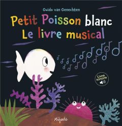 Petit Poisson blanc . Le livre musical - Van Genechten Guido