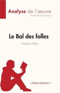 Le Bal des folles de Victoria Maes (Analyse de l'oeuvre). Résumé complet et analyse détaillée de l'o - Aurélie De gerlache