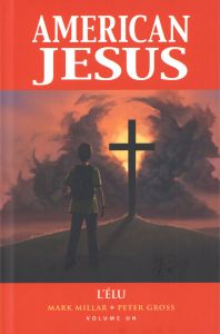 American Jesus. Tome 1 : L'élu - Millar Mark - Gross Peter - McGee Jeanne - Pegg Si
