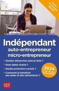 Indépendant, auto-entrepreneur, micro-entrepreneur. Edition 2024 - Serio Dominique - Serio Benoît