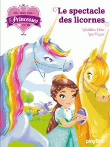 Une, deux, trois... Princesses Tome 7 : Le spectacle des licornes - Collet Géraldine - Paquet Line