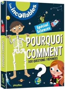 Pourquoi Comment ? Spécial sciences. 500 questions / réponses, Edition 2019 - Berthelot Louis-Marie - Billioud Jean-Michel - Can
