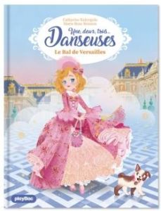 Une, deux, trois... Danseuses Tome 13 : Le bal de Versailles - Kalengula Catherine - Boisson Marie-Rose