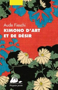 Kimono d'art et de désir - Fieschi Aude