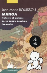 Manga. Histoire et univers de la bande dessinée japonaise, 3e édition revue et augmentée - Bouissou Jean-Marie