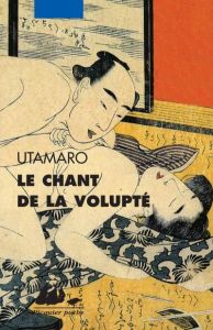 Le chant de la volupté - Utamaro Kitagawa - Lévy Jacques - Delay Nelly - Yo