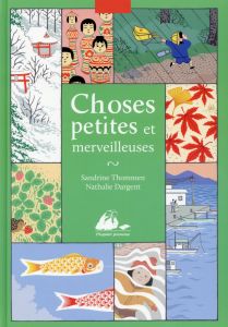 Choses petites et merveilleuses - Dargent Nathalie - Thommen Sandrine