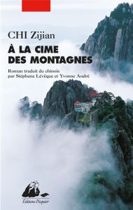 A la cime des montagnes - Chi Zijian - Lévêque Stéphane - André Yvonne