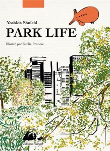 Park life. Edition illustrée - Yoshida Shuichi - Protière Emilie - Siary Gérard -